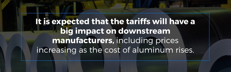 It is expected that the tariffs will have a big impact on downstream manufacturers
