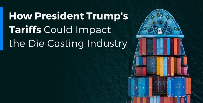How President Trump's Tariffs Could Impact the Die Casting Industry